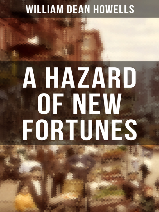 Title details for A HAZARD OF NEW FORTUNES by William Dean Howells - Wait list